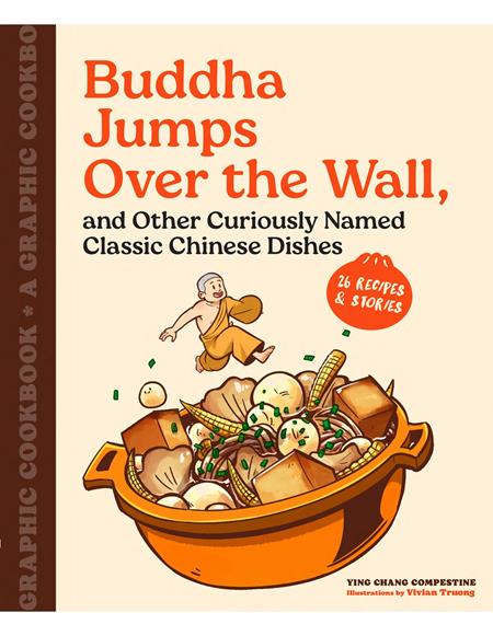 BUDDHA JUMPS OVER THE WALL, AND OTHER CURIOUSLY NAMED CLASSIC CHINESE DISHES TP A GRAPHIC COOKBOOK (Limit 2 Per Cover) (rel:04/08)