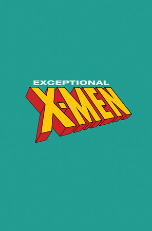 EXCEPTIONAL X-MEN #1 (rel:9/4)~