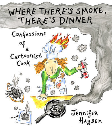 Where There's Smoke, There's Dinner: Confessions of a Cartoonist Cook TP (Limit 2 Per Cover) (rel:11/11)