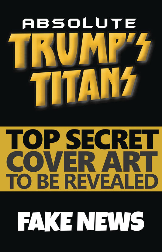 ABSOLUTE TRUMPS TITANS #1 CVR J 25 COPY INCV FAKE NEWS (rel:06/04)
